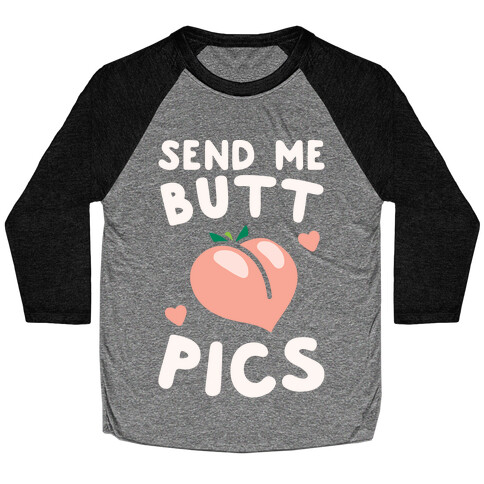 Send Me Butt Pics Baseball Tee