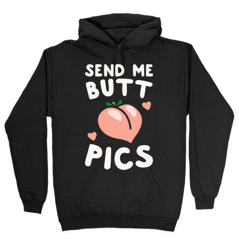 Send Me Butt Pics Hooded Sweatshirt