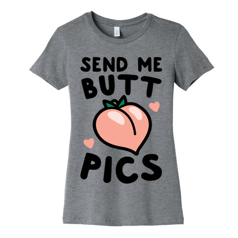 Send Me Butt Pics Womens T-Shirt