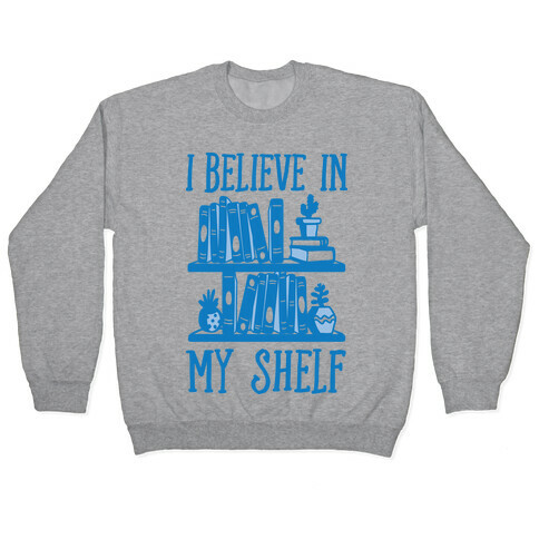 I Believe In My Shelf Pullover