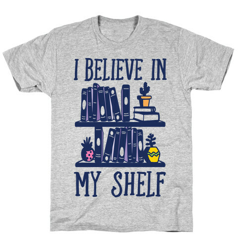 I Believe In My Shelf T-Shirt