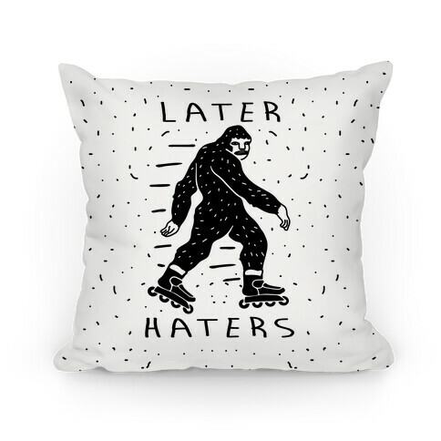 Later Haters Bigfoot Pillow