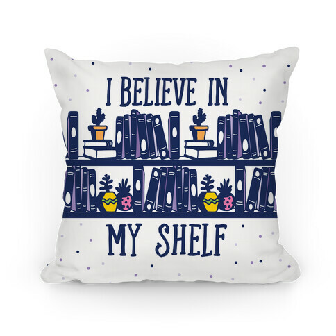 I Believe In My Shelf Pillow