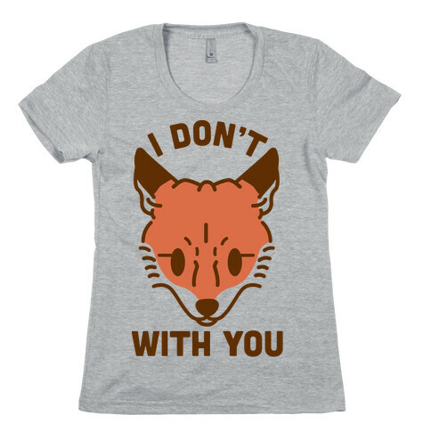 I Don't Fox With You Womens T-Shirt