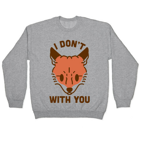 I Don't Fox With You Pullover