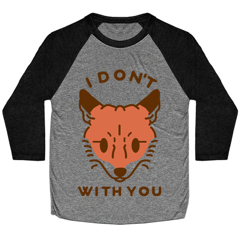 I Don't Fox With You Baseball Tee