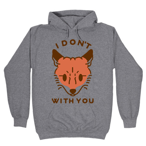 I Don't Fox With You Hooded Sweatshirt