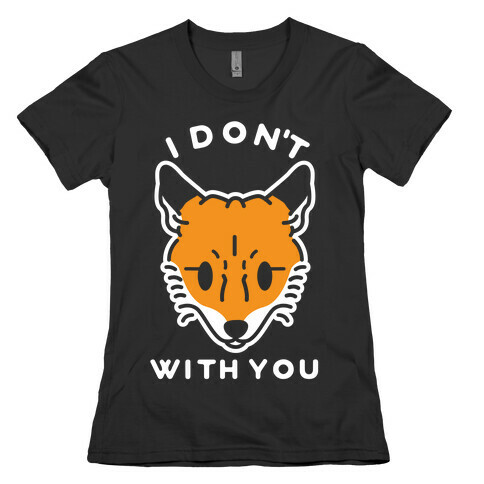 I Don't Fox With You Womens T-Shirt