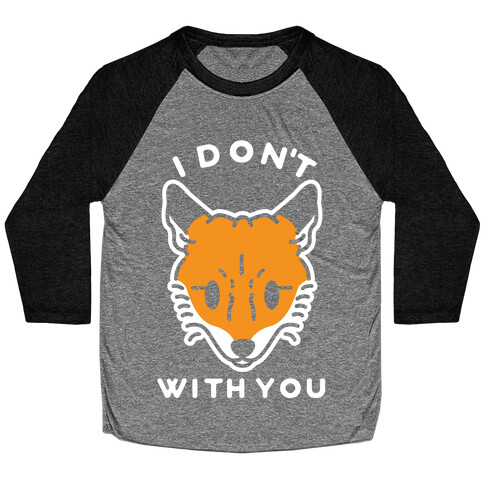 I Don't Fox With You Baseball Tee