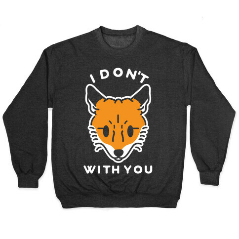 I Don't Fox With You Pullover