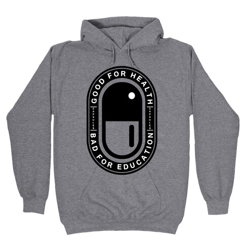 Good For Health Bad For Education Hooded Sweatshirt