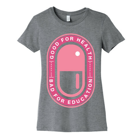Good For Health Bad For Education Womens T-Shirt