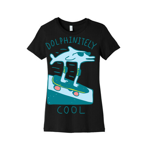 Dolphin-itely Cool Womens T-Shirt