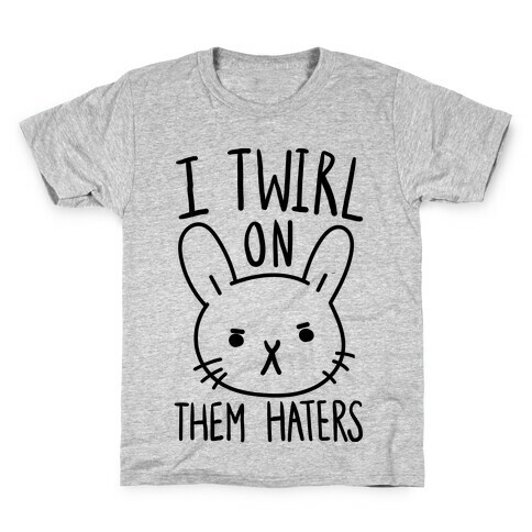 I Twirl On Them Haters (Bunny) Kids T-Shirt