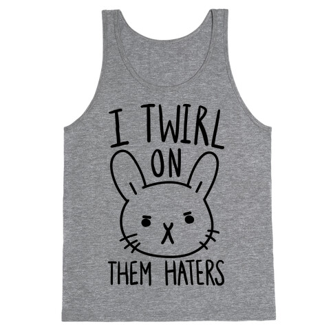 I Twirl On Them Haters (Bunny) Tank Top