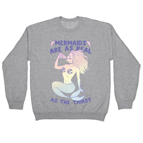 Mermaids Are As Real As The Thirst Pullover