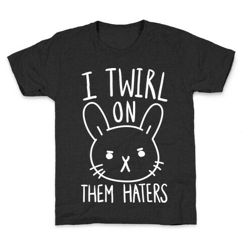 I Twirl On Them Haters (Bunny) Kids T-Shirt