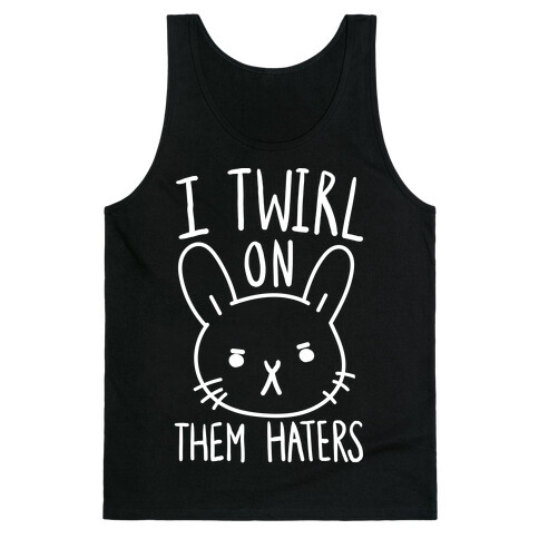 I Twirl On Them Haters (Bunny) Tank Top