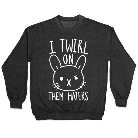 I Twirl On Them Haters (Bunny) Pullover