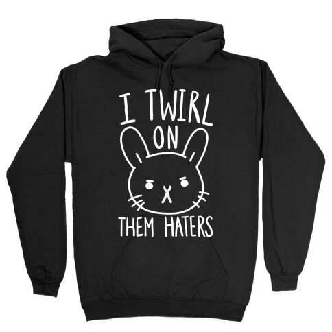 I Twirl On Them Haters (Bunny) Hooded Sweatshirt
