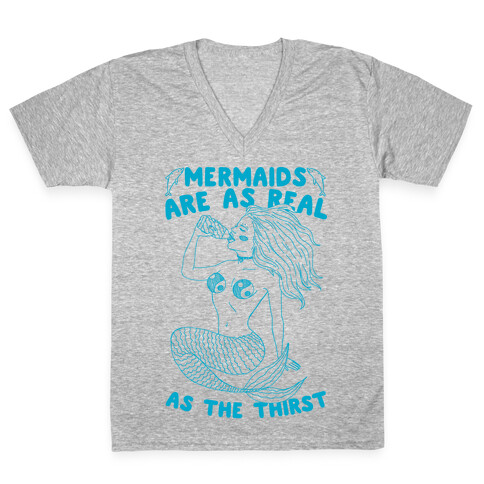 Mermaids Are As Real As The Thirst V-Neck Tee Shirt