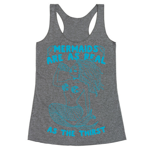 Mermaids Are As Real As The Thirst Racerback Tank Top