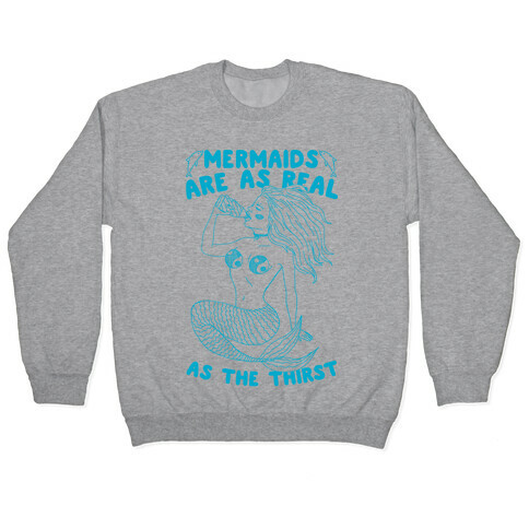 Mermaids Are As Real As The Thirst Pullover