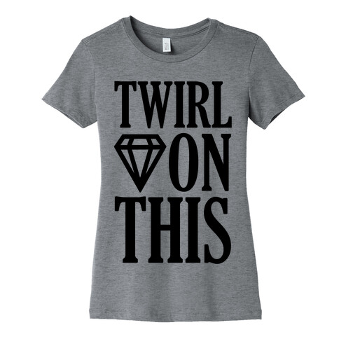 Twirl On This Womens T-Shirt