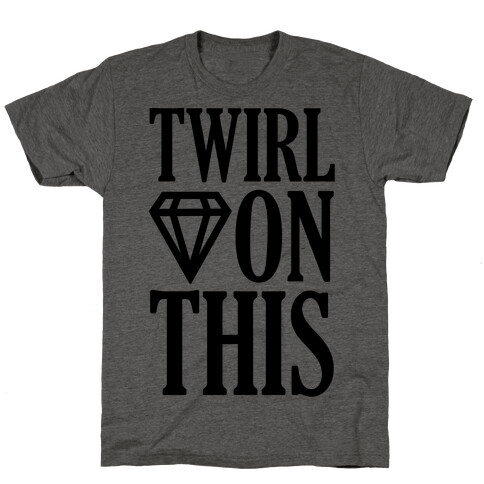 Twirl On This T-Shirt
