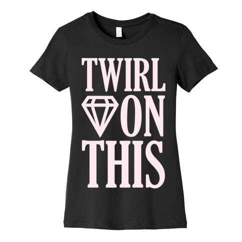 Twirl On This Womens T-Shirt