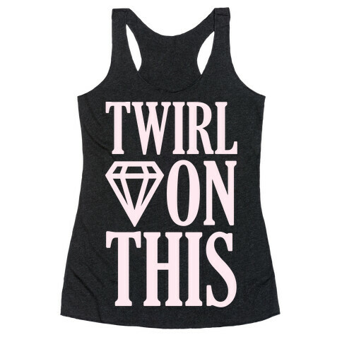 Twirl On This Racerback Tank Top