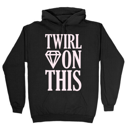 Twirl On This Hooded Sweatshirt