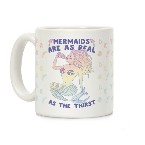 Mermaids Are As Real As The Thirst Coffee Mug