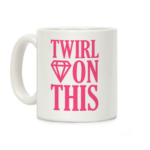 Twirl On This Coffee Mug