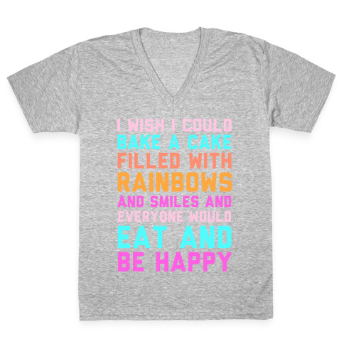 I Wish I Could Bake A Cake Filled With Rainbows And Smiles And Everyone Would Eat And Be Happy V-Neck Tee Shirt