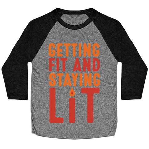 Getting Fit And Staying Lit Baseball Tee