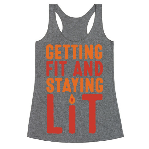 Getting Fit And Staying Lit Racerback Tank Top