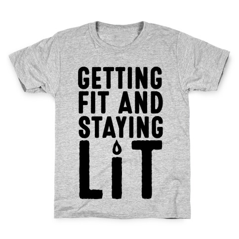 Getting Fit And Staying Lit Kids T-Shirt