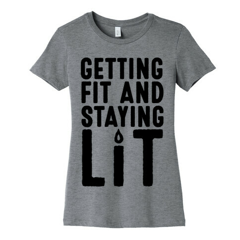 Getting Fit And Staying Lit Womens T-Shirt