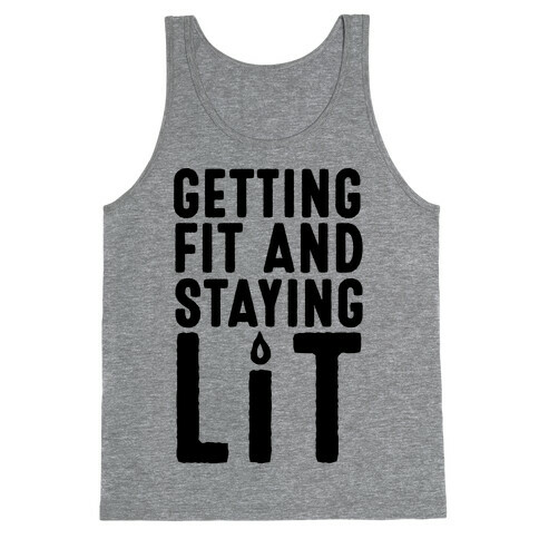 Getting Fit And Staying Lit Tank Top