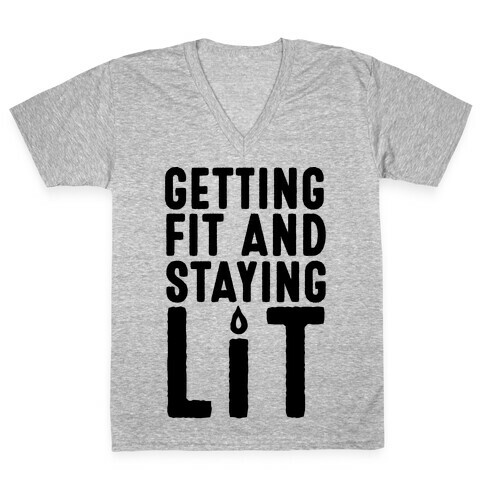 Getting Fit And Staying Lit V-Neck Tee Shirt