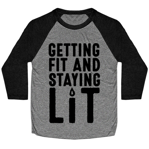 Getting Fit And Staying Lit Baseball Tee