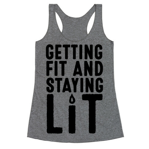 Getting Fit And Staying Lit Racerback Tank Top