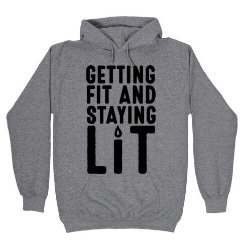 Getting Fit And Staying Lit Hooded Sweatshirt