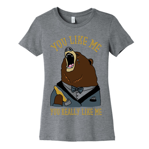 You Like Me You Really Like Me Womens T-Shirt