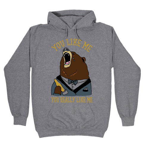 You Like Me You Really Like Me Hooded Sweatshirt