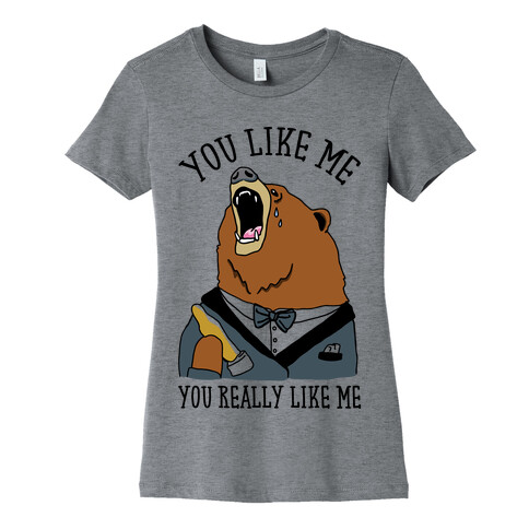 You Like Me You Really Like Me Womens T-Shirt