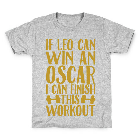 If Leo Can Win An Oscar I Can Finish This Workout Kids T-Shirt