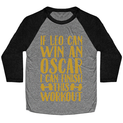 If Leo Can Win An Oscar I Can Finish This Workout Baseball Tee