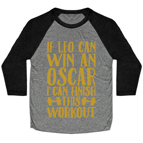 If Leo Can Win An Oscar I Can Finish This Workout Baseball Tee